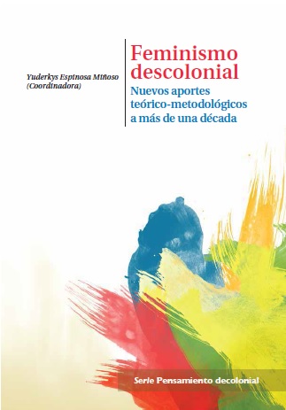 (NOVEDAD) Nuevo libro compilado por Yuderkys Espinosa Miñoso: «Feminismo descolonial – Nuevos aportes teórico-metodológicos a más de una década»